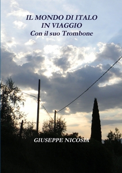 Paperback Il MONDO DI "ITALO" IN VIAGGIO "Con il suo Trombone" [Italian] Book
