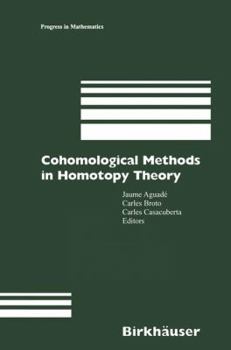 Hardcover Cohomological Methods in Homotopy Theory: Barcelona Conference on Algebraic Topology, Bellatera, Spain, June 4-10, 1998 Book