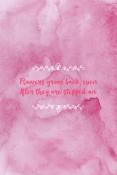 Flowers Grow Back Even After They Stepped On: All Purpose 6x9 Blank Lined Notebook Journal Way Better Than A Card Trendy Unique Gift Pink Texture Wildflower
