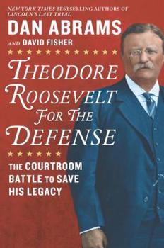 Hardcover Theodore Roosevelt for the Defense: The Courtroom Battle to Save His Legacy Book