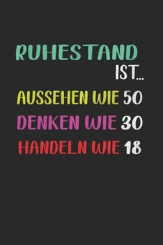 Ruhestand Ist... Aussehen Wie 50 ...Denken Wie 30 ...Handeln Wie 18: Din A5 Kariert (Karos) Heft  Für Rentner Rentnerin Pensionär | Notizbuch Tagebuch ... Altersrente Notebook (German Edition)