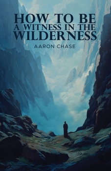 Paperback How To Be A Witness In The Wilderness Book