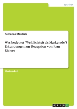 Paperback Was bedeutet "Weiblichkeit als Maskerade"? Erkundungen zur Rezeption von Joan Riviere [German] Book