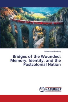 Bridges of the Wounded: Memory, Identity, and the Postcolonial Nation