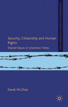Security, Citizenship and Human Rights: Shared Values in Uncertain Times - Book  of the Palgrave Politics of Identity and Citizenship Series