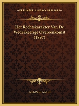 Hardcover Het Rechtskarakter Van De Wederkeerige Overeenkomst (1897) [Dutch] Book