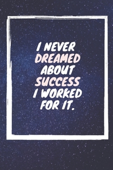 Paperback I Never Dreamed About Success I Workd For It (Journal, Diary, Notebook): Sucess Quote, Success Motivation, Succes Motivation, Positive Thinking, 6 x 9 Book