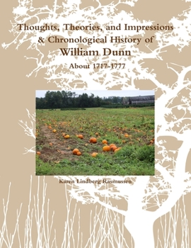 Thoughts, Theories, and Impressions & Chronological History of William Dunn About 1717-1777