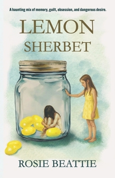 LEMON SHERBET: A haunting mix of memory, guilt, obsession, and dangerous desire