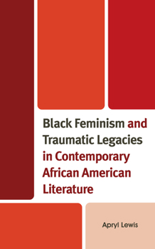 Hardcover Black Feminism and Traumatic Legacies in Contemporary African American Literature Book