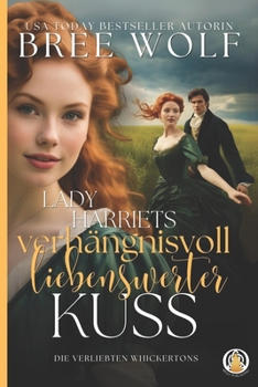 Lady Harriets verhängnisvoll liebenswerter Kuss (Die verliebten Whickertons) (German Edition)