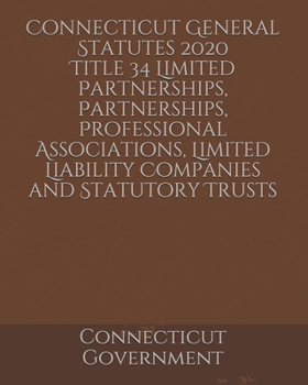 Connecticut General Statutes 2020 Title 34 Limited Partnerships, Partnerships, Professional Associations, Limited Liability Companies and Statutory Trusts