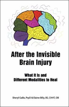 Paperback After the Invisible Brain Injury: What It Is and Different Modalities to Heal Book
