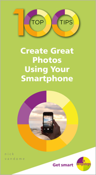 Paperback 100 Top Tips - Create Great Photos Using Your Smartphone Book