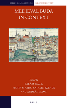 Medieval Buda in Context - Book #10 of the Brill's Companions to European History