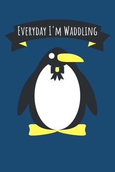 Paperback Everyday I'm Waddling: Blank Lined Notebook to Write In Perfect for Notes, To-Do Lists, Journal, Funny Gifts for Penguin Lovers Book