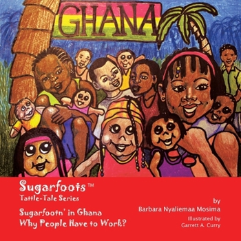 Paperback Sugarfoots Tattle-Tales Series: Sugarfootn' in Ghana -- Why People Have to Work? Book