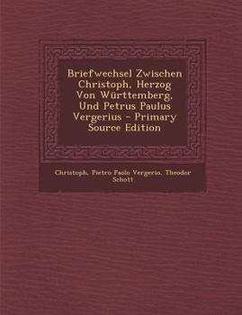 Paperback Briefwechsel Zwischen Christoph, Herzog Von Württemberg, Und Petrus Paulus Vergerius [Latin] Book