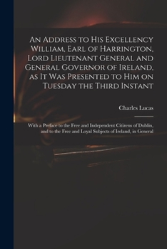 Paperback An Address to His Excellency William, Earl of Harrington, Lord Lieutenant General and General Governor of Ireland, as It Was Presented to Him on Tuesd Book