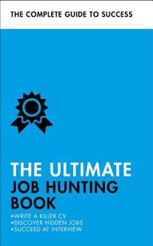 Paperback The Ultimate Job Hunting Book: Write a Killer CV, Discover Hidden Jobs, Succeed at Interview Book