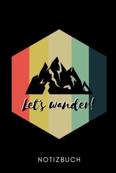 LET'S WANDER NOTIZBUCH: A5 TAGEBUCH Wandern Geschenke | Gipfelbuch | Tagebuch zum Eintragen | Wanderzubehör | Berg Tourenbuch | Wanderbuch | Bergsteiger Wanderer (German Edition)