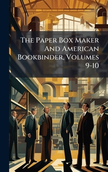 Hardcover The Paper Box Maker And American Bookbinder, Volumes 9-10 Book