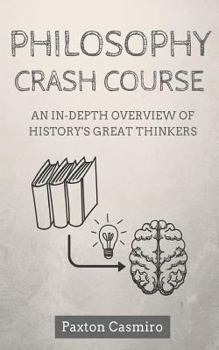 Paperback Philosophy Crash Course: An In-Depth Overview of History's Great Thinkers Book