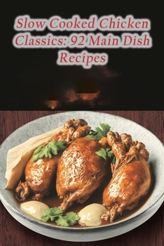 Paperback Slow Cooked Chicken Classics: 92 Main Dish Recipes Book