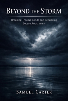 Paperback Beyond the Storm: Breaking Trauma Bonds and Rebuilding Secure Attachment Book