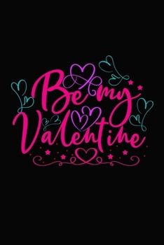 Be my Valentine: Girlfriendor boyfriend valentine's day gift ideas share the love with him or her. Lovely cover message for people of all ages who love the romance that Valentines Day brings.