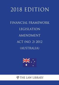 Paperback Financial Framework Legislation Amendment Act (No. 2) 2012 (Australia) (2018 Edition) Book