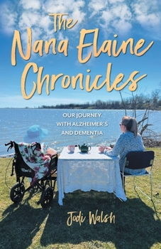 Paperback The Nana Elaine Chronicles: Our Journey with Alzheimer's and Dementia Book