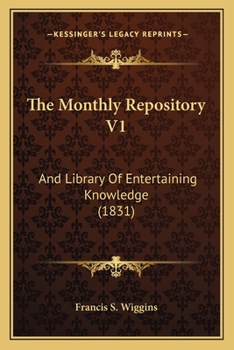 Paperback The Monthly Repository V1: And Library Of Entertaining Knowledge (1831) Book