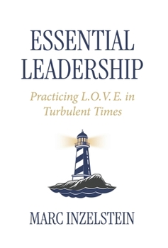 Hardcover Essential Leadership: Practicing L.O.V.E. in Turbulent Times Book