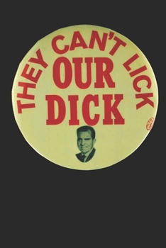 Paperback They Can't Lick Our Dick: Funny Richard Nixon Campaign Button Gift Notebook Lined Journal Book