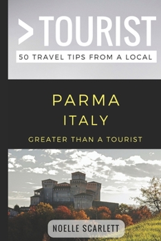 Paperback Greater Than a Tourist- Parma Italy: 50 Travel Tips from a Local Book