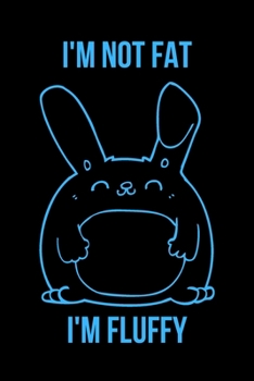I'm Not Fat I'm Fluffy: Inspirational Quotes Blank Lined Journal