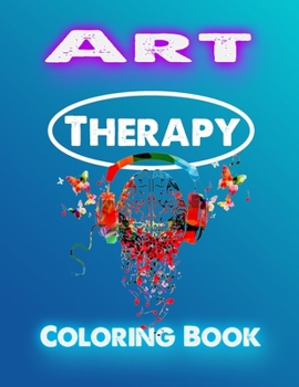 Paperback Art Therapy: Creative Therapy, Colour Therapy and Calming Art Therapy Book