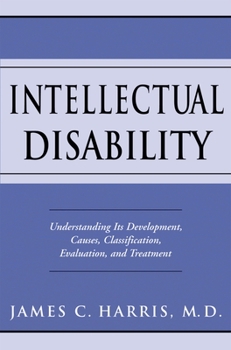 Hardcover Intellectual Disability: Understanding Its Development, Causes, Classification, Evaluation, and Treatment Book