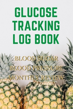Glucose Tracking Log Book: V.26 Pineapple Blood Sugar Blood Pressure Log Book 54 Weeks with Monthly Review Monitor Your Health (1 Year) | 6 x 9 Inches (Gift) (D.J. Blood Sugar)