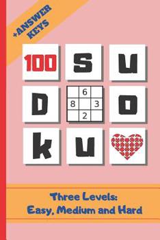 Paperback Sudoku: 6" X 9" WITH ANSWER KEYS INCLUDED. 100 SUDOKU PUZZLES BOOK. Three Difficulty Levels: Easy, Medium and Hard. HUNDREDS O Book