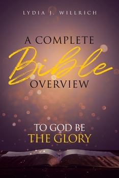 Paperback A Complete Bible Overview: To God Be the Glory Book