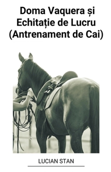 Paperback Doma Vaquera &#537;i Echita&#539;ie de Lucru (Antrenament de Cai) [Romanian] Book