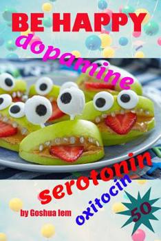 Be happy: The food made me joyful. Serotonin, dopamine, and oxytocin