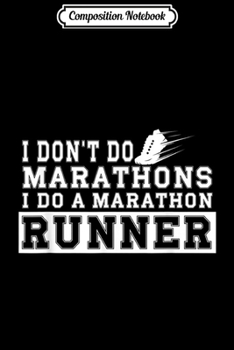 Composition Notebook: I DON'T DO MARATHONS I DO A MARATHON RUNNER  Journal/Notebook Blank Lined Ruled 6x9 100 Pages