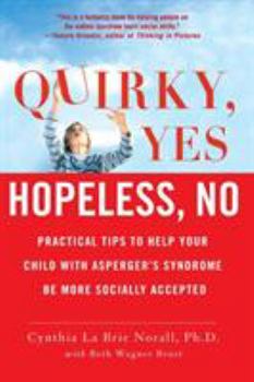 Paperback Quirky, Yes---Hopeless, No: Practical Tips to Help Your Child with Asperger's Syndrome Be More Socially Accepted Book