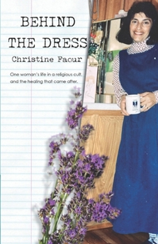 Paperback Behind the Dress: One Woman's life in a religious cult and the healing that came later Book