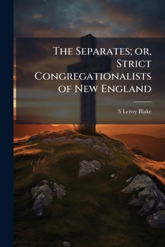 Paperback The Separates; or, Strict Congregationalists of New England Book