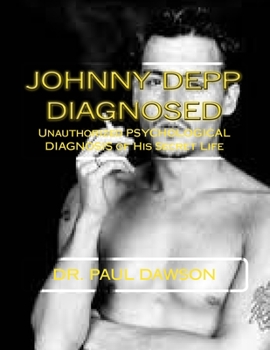 Paperback Johnny Depp Diagnosed: Unauthorized PSYCHOLOGICAL DIAGNOSIS of His Secret Life Book