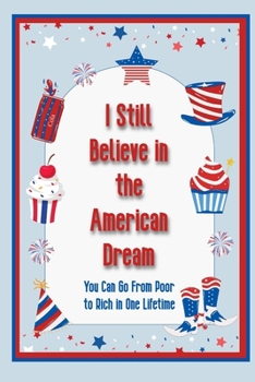 I Still Believe in the American Dream: You Can Go From Poor to Rich in One Lifetime (Superb Investing)